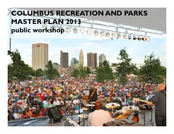 COLUMBUS RECREATION AND PARKS  MASTER PLAN 2013  public workshop  INTRODUCTION  PLANNING  TEAM