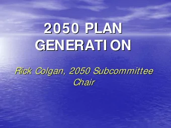 2050 PLAN  2050 PLAN  GENERATI ON  GENERATI ON  Rick Colgan  Colgan, 2050 Subcommittee  , 2050