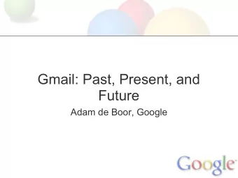 Gmail: Past, Present, and  Future  Adam de Boor, Google  The Plan  Where we came from  Where we're