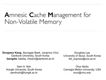 A mnesic C ache M anagement for  Non-Volatile Memory Dongwoo Kang , Seungjae Baek, Jongmoo Choi