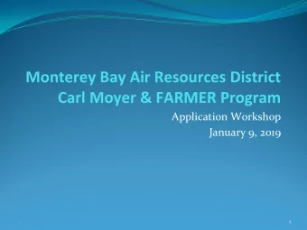 Monterey Bay Air Resources District  Carl Moyer &amp; FARMER Program  Application Workshop  January