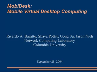 MobiDesk:  Mobile Virtual Desktop Computing  Ricardo A. Baratto, Shaya Potter, Gong Su, Jason Nieh
