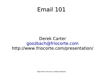 Email 101  Derek Carter  goozbach@friocorte.com  http://www.friocorte.com/presentation/