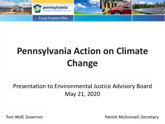 Pennsylvania Action on Climate  Change  Presentation to Environmental Justice Advisory Board  May