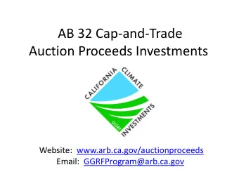 AB 32 Cap-and-Trade  Auction Proceeds Investments  Website:  www.arb.ca.gov/auctionproceeds  Email: