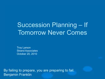 Succession Planning  If  Tomorrow Never Comes  Troy Larson  Strand Associates  October 20, 2010