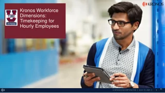 Kronos Workforce  Dimensions:  Timekeeping for  Hourly Employees  What is Kronos Workforce