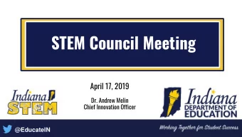 STEM Council Meeting  April 17, 2019  Dr. Andrew Melin  Chief Innovation Officer  @EducateIN