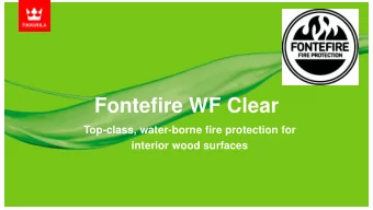 Fontefire WF Clear  Top-class, water-borne fire protection for  interior wood surfaces  What is