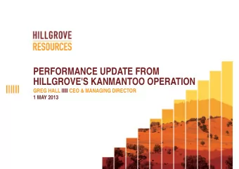 PERFORMANCE UPDATE FROM  HILLGROVE'S KANMANTOO OPERATION  GREG HALL IIIII CEO &amp; MANAGING