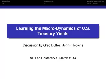 Learning the Macro-Dynamics of U.S.  Treasury Yields  Discussion by Greg Duffee, Johns Hopkins  SF