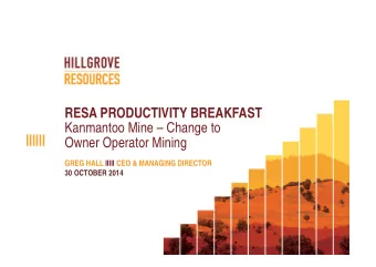 RESA PRODUCTIVITY BREAKFAST  Kanmantoo Mine  Change to  Owner Operator Mining  GREG HALL IIIII