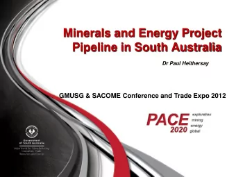 Minerals and Energy Project  Pipeline in South Australia  Dr Paul Heithersay  GMUSG &amp; SACOME