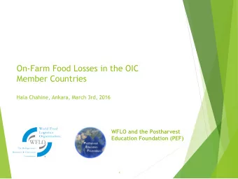 On-Farm Food Losses in the OIC  Member Countries  Hala Chahine, Ankara, March 3rd, 2016  WFLO and