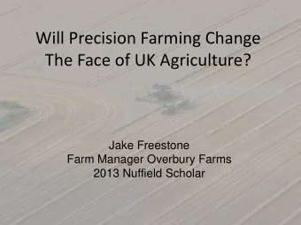 The Face of UK Agriculture?  Jake Freestone  Farm Manager Overbury Farms  2013 Nuffield Scholar