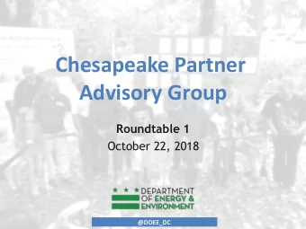Chesapeake Partner  Advisory Group  Roundtable 1  October 22, 2018  @DOEE_DC  Overview of