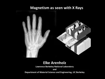 Magnetism as seen with X Rays  Elke Arenholz  Lawrence Berkeley National Laboratory  and