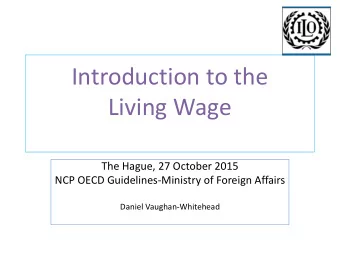 Introduction to the  Living Wage  The Hague, 27 October 2015  NCP OECD Guidelines-Ministry of
