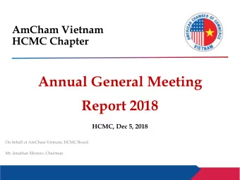 Annual General Meeting  Report 2018  HCMC, Dec 5, 2018  On behalf of AmCham Vietnam, HCMC Board