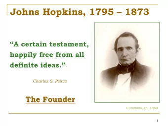 Johns Hopkins, 1795  1873  A certain testament,  happily free from all  definite ideas.