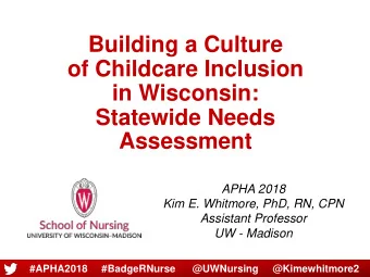 Building a Culture  of Childcare Inclusion  in Wisconsin:  Statewide Needs  Assessment  APHA 2018