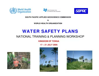 WATER SAFETY PLANS  NATIONAL TRAINING &amp; PLANNING WORKSHOP  KINGDOM OF TONGA  17  21 JULY
