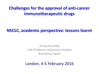 Challenges for the approval of anti-cancer  immunotherapeutic drugs  NSCLC, academic perspective:
