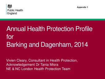 for  Barking and Dagenham, 2014  Vivien Cleary, Consultant in Health Protection,  Acknowledgement