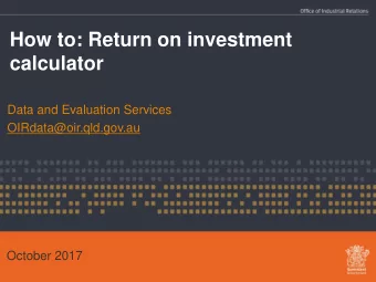 How to: Return on investment  calculator  Data and Evaluation Services  OIRdata@oir.qld.gov.au