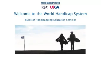Welcome to the World Handicap System  Rules of Handicapping Education Seminar  INSERT DATE  Seminar