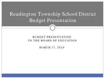 Readington Township School District  Budget Presentation  BU D GE T P R E SE N TATI O N  TO  TH E