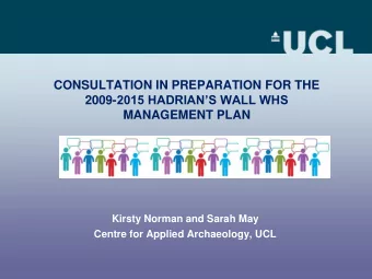 CONSULTATION IN PREPARATION FOR THE 2009- 2015 HADRIANS WALL WHS  MANAGEMENT PLAN  Kirsty Norman