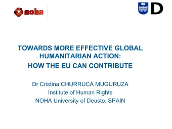 TOWARDS MORE EFFECTIVE GLOBAL  HUMANITARIAN ACTION:  HOW THE EU CAN CONTRIBUTE  Dr Cristina