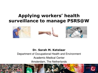 surveillance to manage PSRS@W  Dr. Sarah M. Ketelaar  Department of Occupational Health and