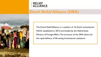 Dutch Relief Alliance (DRA)  The Dutch Relief Alliance is a coalition of 16 Dutch humanitarian