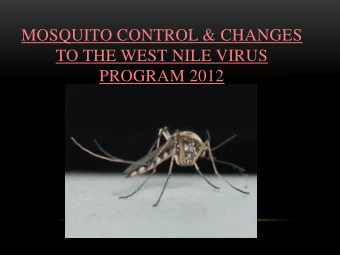 MOSQUITO CONTROL &amp; CHANGES  TO THE WEST NILE VIRUS PROGRAM 2012  OVERVIEW  What is West Nile