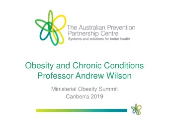 Obesity and Chronic Conditions  Professor Andrew Wilson  Ministerial Obesity Summit  Canberra 2019