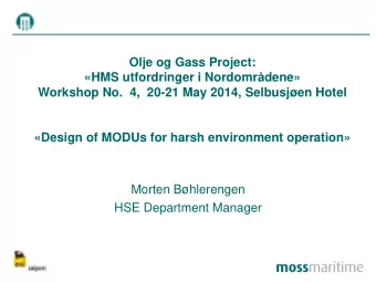 HSE Department Manager  Contents:  1. Moss Maritime in brief  2. Winterization of MODUs