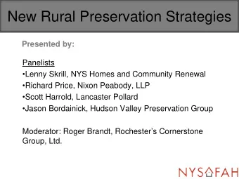 New Rural Preservation Strategies  Presented by:  Panelists  Lenny Skrill, NYS Homes and