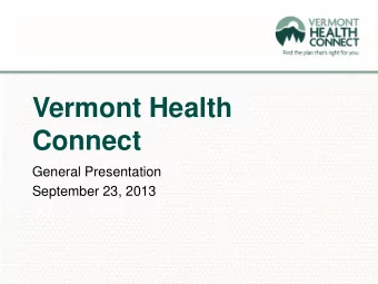 Vermont Health  Connect  General Presentation  September 23, 2013 TODAYS PRESENTATION