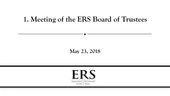 1. Meeting of the ERS Board of Trustees  May 23, 2018  Public Agenda Item # 1.1  Call Meeting of
