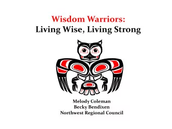 Living Wise, Living Strong  Melody Coleman  Becky Bendixen  Northwest Regional Council  Why is this