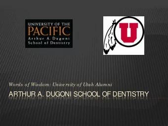 ARTHUR A. DUGONI SCHOOL OF DENTISTRY  D1: GRANT MATSUURA  U ALUMNUS  My experience at UOP