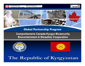 Comprehensive Canada-Kyrgyz Biosecurity,  Biocontainment &amp; Biosafety Cooperation  The Global