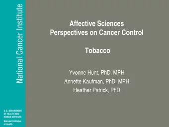 Affective Sciences  Perspectives on Cancer Control  Tobacco  Yvonne Hunt, PhD, MPH  Annette