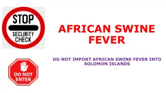 AFRICAN SWINE  FEVER  DO NOT IMPORT AFRICAN SWINE FEVER INTO  SOLOMON ISLANDS  What is African