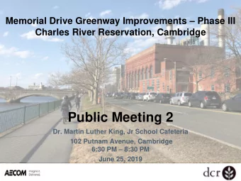 Public Meeting 2  Dr. Martin Luther King, Jr School Cafeteria  102 Putnam Avenue, Cambridge 6:30 PM