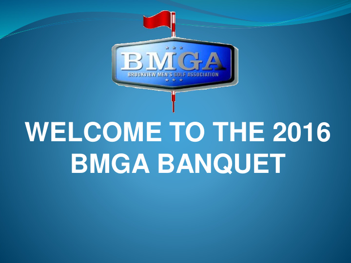 welcome to the 2016 bmga banquet 2016 bmga board