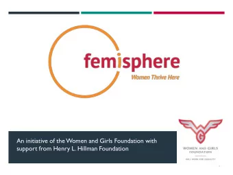 An initiative of the Women and Girls Foundation with  support from Henry L. Hillman Foundation  1