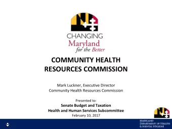 COMMUNITY HEALTH  RESOURCES COMMISSION  Mark Luckner, Executive Director  Community Health